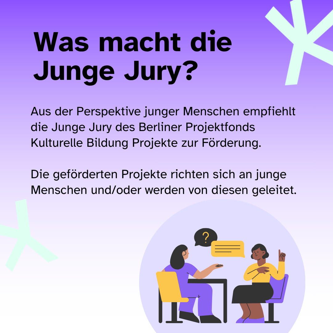 Was macht die Junge Jury? Aus der Perspektive junger Menschen empfiehlt die Junge Jury des Berliner Projektfonds Kulturelle Bildung Projekte zur Förderung. Die geförderten Projekte richten sich an junge Menschen und/oder werden von diesen geleitet.